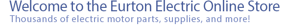 Welcome to the Eurton Electric Online Store. Thousands of electric motor parts, supplies, and more!